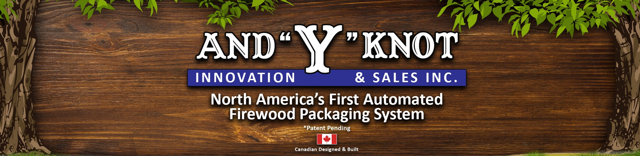 And "Y" Knot - North Americas First Automated Firewood Packaging Machine - Patent Pending